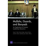 Mullahs, Guards, and Bonyads: An Exploration of Iranian Leadership Dynamics by Thaler, David E.; Nader, Alireza; Chubin, Shahram; Green, Jerrold D.; Lynch, Charlotte, 9780833047731