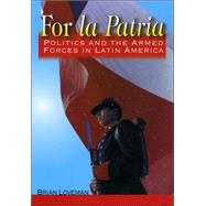 For la Patria Politics and the Armed Forces in Latin America by Loveman, Brian, 9780842027731