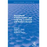 Agricultural Transformation and Land Use in Central and Eastern Europe by Goetz,Stephan J., 9781138727731