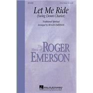 Let Me Ride (Swing Down Chariot) (3 Part Mixed) (40312080) by Roger Emerson, 9781423467731