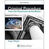 Criminal Procedure From the Courtroom to the Street by Wright, Roger, 9781454847731