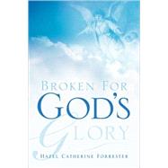 Broken For God's Glory by Forrester, Hazel Catherine, 9781594677731