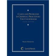 Cases and Problems in Criminal Procedure: The Courtroom by Moskovitz, Myron, 9781630447731