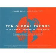 Ten Global Trends Every Smart Person Should Know And Many Others You Will Find Interesting by Bailey, Ronald; Tupy, Marian L., 9781948647731