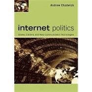 Internet Politics States, Citizens, and New Communication Technologies by Chadwick, Andrew, 9780195177732