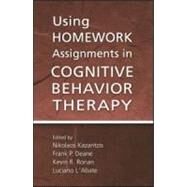 Using Homework Assignments in Cognitive Behavior Therapy by Kazantzis; Nikolaos, 9780415947732