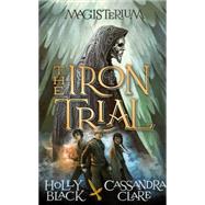 Magisterium: the Iron Trial by Clare, Cassandra; Black, Holly, 9780552567732