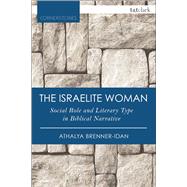 The Israelite Woman Social Role and Literary Type in Biblical Narrative by Brenner-Idan, Athalya, 9780567657732