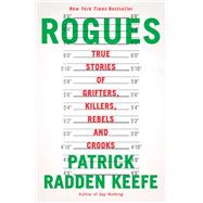 Rogues True Stories of Grifters, Killers, Rebels and Crooks by Keefe, Patrick Radden, 9780593467732