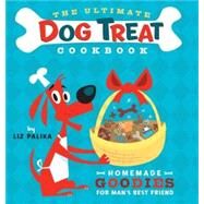 The Ultimate Dog Treat Cookbook Homemade Goodies for Man's Best Friend by Palika, Liz; Cummings, Troy, 9780764597732