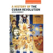 A History of the Cuban Revolution by Chomsky, Aviva, 9781405187732