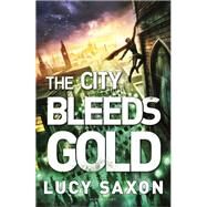 The City Bleeds Gold by Saxon, Lucy, 9781408847732