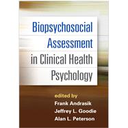Biopsychosocial Assessment in Clinical Health Psychology by Andrasik, Frank; Goodie, Jeffrey L.; Peterson, Alan L., 9781462517732