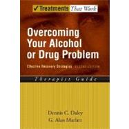 Overcoming Your Alcohol or Drug Problem Effective Recovery Strategies Therapist Guide by Daley, Dennis C.; Marlatt, G. Alan, 9780195307733
