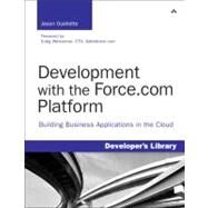 Development with the Force.com Platform : Building Business Applications in the Cloud by Ouellette, Jason, 9780321647733