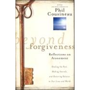 Beyond Forgiveness Reflections on Atonement by Cousineau, Phil, 9780470907733