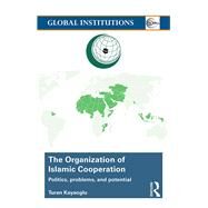 The Organization of Islamic Cooperation: Politics, Problems, and Potential by Kayaoglu; Turan, 9780815377733