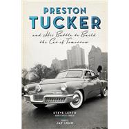 Preston Tucker and His Battle to Build the Car of Tomorrow by Lehto, Steve; Leno, Jay, 9780912777733