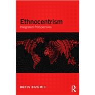 Ethnocentrism: Integrated Perspectives by Bizumic; Boris, 9781138187733
