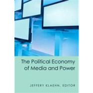 The Political Economy of Media and Power by Klaehn, Jeffery, 9781433107733