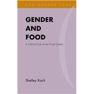 Gender and Food A Critical Look at the Food System by Koch, Shelley L., 9781442257733
