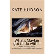 What's Mayfair Got to Do With It by Hudson, Kate, 9781449977733