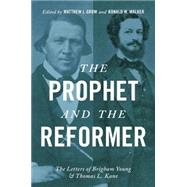 The Prophet and the Reformer The Letters of Brigham Young and Thomas L. Kane by Grow, Matthew J.; Walker, Ronald W., 9780195397734