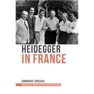 Heidegger in France by Janicaud, Dominique; Raffoul, Franois; Pettigrew, David, 9780253017734