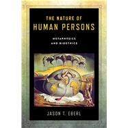The Nature of Human Persons by Eberl, Jason T., 9780268107734