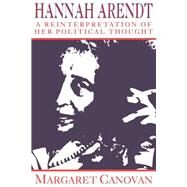 Hannah Arendt: A Reinterpretation of her Political Thought by Margaret Canovan, 9780521477734