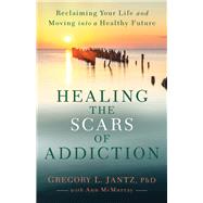 Healing the Scars of Addiction by Jantz, Gregory L., Ph.D.; McMurray, Ann (CON), 9780800727734
