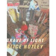 Grave of Light by Notley, Alice, 9780819567734
