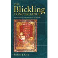 The Blickling Concordance A Lexicon to The Blickling Homilies by Kelly, Richard J., 9780826497734