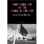 From World City to the World in One City Liverpool through Malay Lives by Bunnell, Tim, 9781118827734