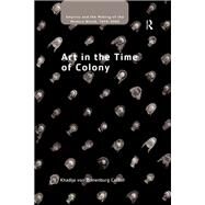 Art in the Time of Colony by Carroll,Khadija von Zinnenburg, 9781138247734