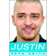 Justin The Unauthorized Biography by Smith, Sean, 9781416507734