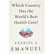 Which Country Has the World's Best Health Care? by Emanuel, Ezekiel J., 9781541797734