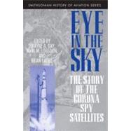 Eye in the Sky The Story of the CORONA Spy Satellites by DAY, DWAYNE, 9781560987734