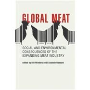 Global Meat Social and Environmental Consequences of the Expanding Meat Industry by Winders, Bill; Ransom, Elizabeth, 9780262537735
