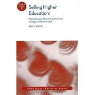 Selling Higher Education: Marketing and Advertising America's Colleges and Universities ASHE Higher Education Report by Anctil, Eric J., 9780470437735
