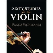 Sixty Studies for the Violin by Wohlfahrt, Franz, 9780486827735