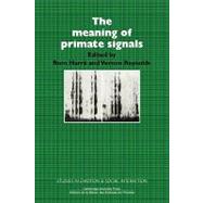 The Meaning of Primate Signals by Edited by Rom Harré , Vernon Reynolds, 9780521087735