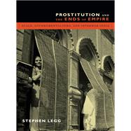 Prostitution and the Ends of Empire by Legg, Stephen, 9780822357735