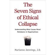 The Seven Signs of Ethical Collapse How to Spot Moral Meltdowns in Companies... Before It's Too Late by Jennings, Marianne M., 9781250007735