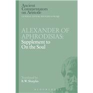 Alexander of Aphrodisias: Supplement to On the Soul by Aphrodisias, Alexander of; Sharples, R.W., 9781472557735