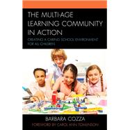 The Multi-age Learning Community in Action Creating a Caring School Environment for All Children by Cozza, Barbara, 9781475837735