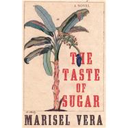 The Taste of Sugar A Novel by Vera, Marisel, 9781631497735