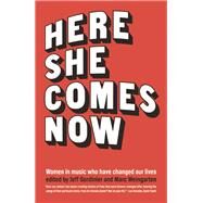 Here She Comes Now Women in Music Who Have Changed Our Lives by Gordinier, Jeff; Weingarten, Marc; Schappell, Elissa; Choi, Susan, 9781940207735
