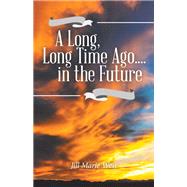 A Long, Long Time Ago.... in the Future by Jill Marie West, 9781982267735