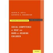 Social Competence of Deaf and Hard-of-Hearing Children by Antia, Shirin D.; Kreimeyer, Kathryn H., 9780199957736